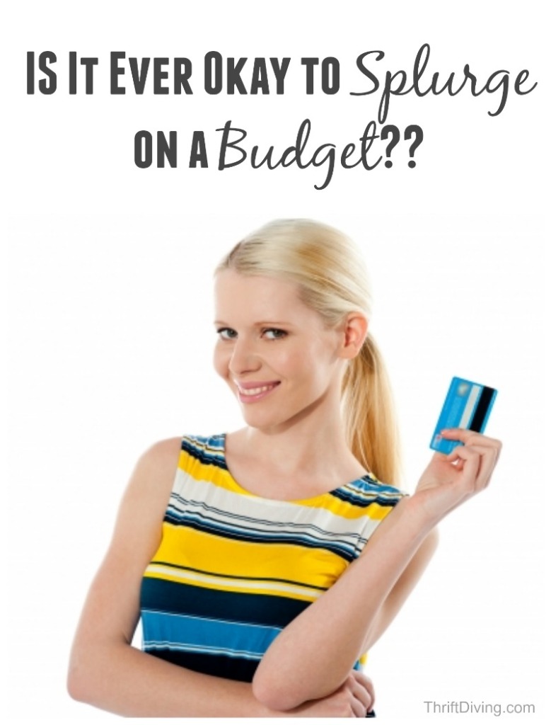 Is it ever okay to splurge on a budget - Get Your Life Straight